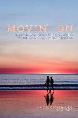Movin' on: From the Mean Streets of Los Angeles to the Sandy Beaches of Micronesia by Race, Joe