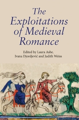 The Exploitations of Medieval Romance by Ashe, Laura
