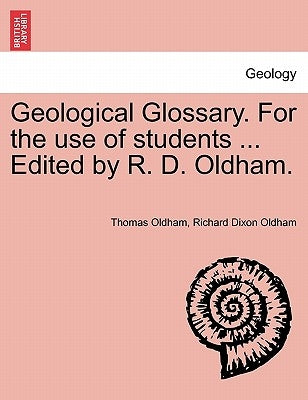 Geological Glossary. for the Use of Students ... Edited by R. D. Oldham. by Oldham, Thomas