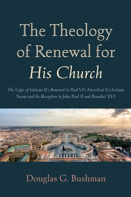 The Theology of Renewal for His Church by Bushman, Douglas G.
