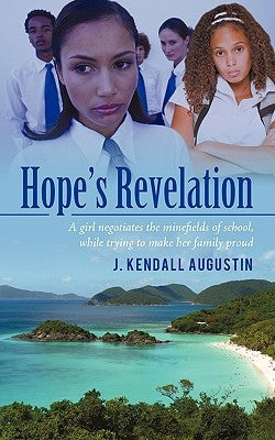 Hope's Revelation: A girl negotiates the minefields of school, while trying to make her family proud by Augustin, J. Kendall