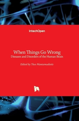 When Things Go Wrong: Diseases and Disorders of the Human Brain by Mantamadiotis, Theo