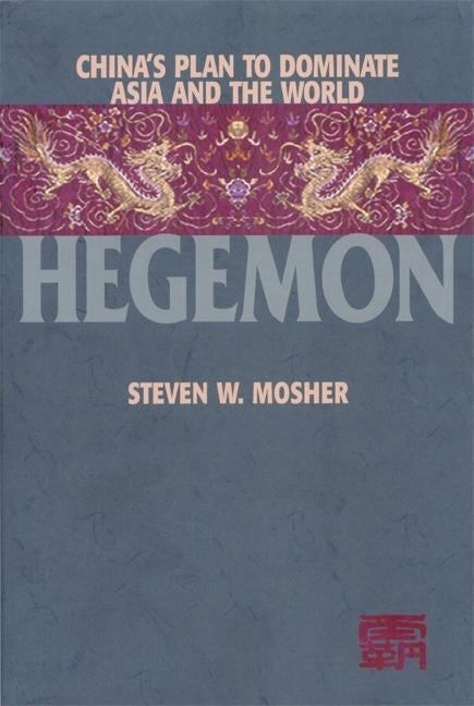 Hegemon: China's Plan to Dominate Asia and the World by Mosher, Steven