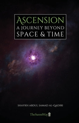 Ascension: A Journey Beyond Space & Time by Al-Qadiri, Mufti Sayyid Abdul Samad