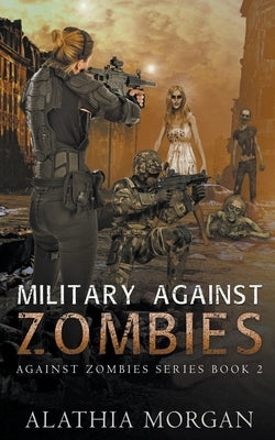 Military Against Zombies by Morgan, Alathia