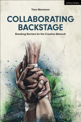 Collaborating Backstage: Breaking Barriers for the Creative Network by Niermann, Timo