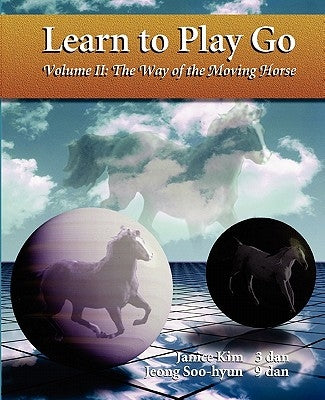 The Way of the Moving Horse: Learn to Play Go by Jeong, Soo-Hyun