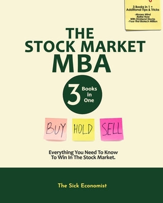 The Stock Market MBA: Everything You Need to Know to Win in the Stock Market by Sick Economist, The
