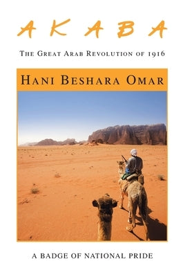 A K a B A: The Great Arab Revolution of 1916 by Omar, Hani Beshara