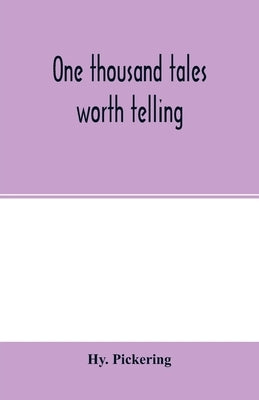 One thousand tales worth telling by Pickering, Hy