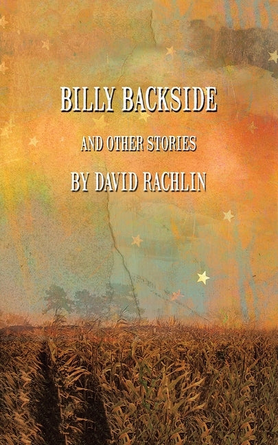 Billy Backside and Other Stories by Rachlin, David