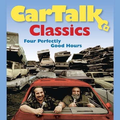 Car Talk Classics: Four Perfectly Good Hours by Magliozzi, Tom