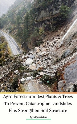 Agro Forestrium Best Plants & Trees To Prevent Catastrophic Landslides Plus Strengthen Soil Structure by Forestrium, Agro