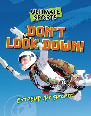 Don't Look Down!: Extreme Air Sports by Eason, Sarah