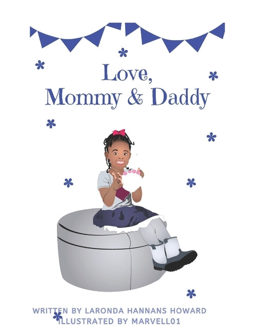Love, Mommy and Daddy: To help children of co-parents understand they are loved by both parents by Hannans Howard, Laronda D.