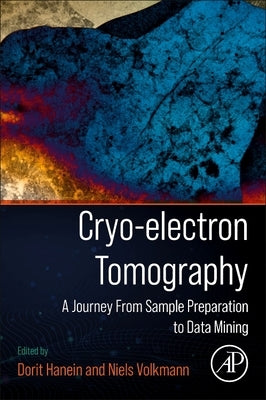 Cryo-Electron Tomography: A Journey from Sample Preparation to Data Mining by Hanein, Dorit