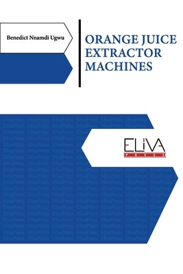Orange Juice Extractor Machines by Ugwu, Benedict Nnamdi