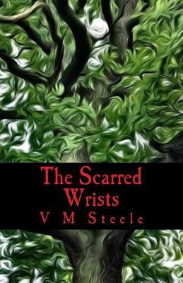 The Scarred Wrists by Steele, V. M.