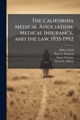 The California Medical Association, Medical Insurance, and the law, 1935-1992: Oral History Transcript / 199 by Chall, Malca