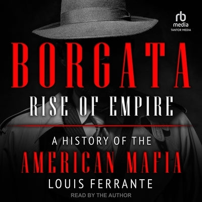 Borgata: Rise of Empire: A History of the American Mafia by Ferrante, Louis