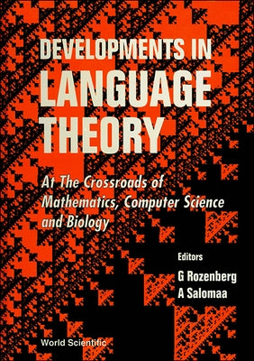 Developments in Language Theory: At the Crossroads of Mathematics, Computer Sci and Biology by Rozenberg, Grzegorz
