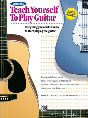 Alfred's Teach Yourself to Play Guitar: Everything You Need to Know to Start Playing the Guitar! by Manus, Morty