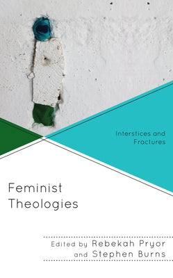 Feminist Theologies: Interstices and Fractures by Pryor, Rebekah