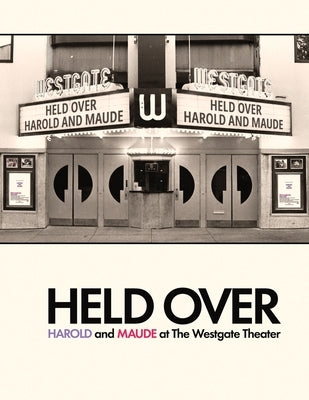 Held Over: Harold and Maude at The Westgate Theater (Second Edition): (Second Edition) by Gaspard, John