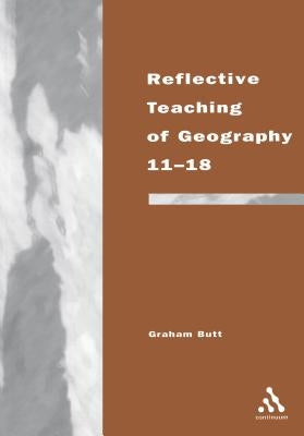 Reflective Teaching of Geography 11-18 by Butt, Graham