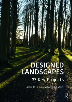 Designed Landscapes: 37 Key Projects by Tate, Alan