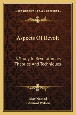 Aspects of Revolt: A Study in Revolutionary Theories and Techniques by Nomad, Max
