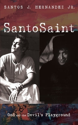Santosaint: God and the Devil's Playground by Hernandez, Santos J.