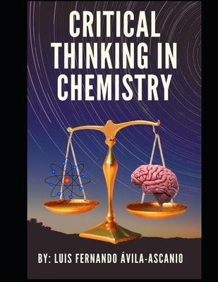 Critical Thinking in Chemistry: For middle school and undergraduate studies by Avila Ascanio, Luis Fernando