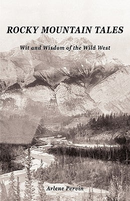 Rocky Mountain Tales: Wit and Wisdom of the Wild West by Arlene Pervin, Pervin