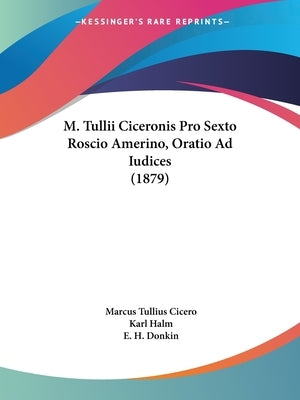 M. Tullii Ciceronis Pro Sexto Roscio Amerino, Oratio Ad Iudices (1879) by Cicero, Marcus Tullius