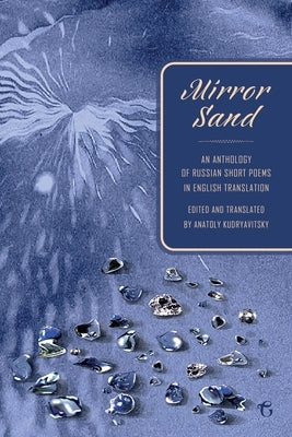 Mirror Sand: An Anthology of Russian Short Poems in English Translation (A Bilingual Edition) by Kudryavitsky, Anatoly