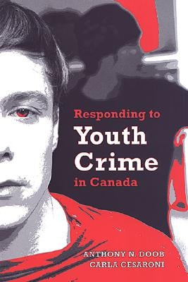 Responding to Youth Crime in Canada by Cesaroni, Carla