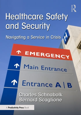 Healthcare Safety and Security: Navigating a Service in Crisis by Schnabolk, Charles