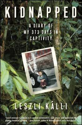 Kidnapped: A Diary of My 373 Days in Captivity by Kalli, Leszli