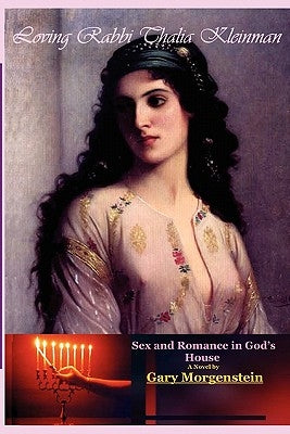 Loving Rabbi Thalia Kleinman: Sex And Romance In God's House by Morgenstein, Gary