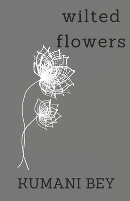 Wilted Flowers by Bey, Kumani