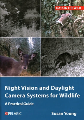 Night Vision and Daylight Camera Systems for Wildlife: A Practical Guide by Young, Susan