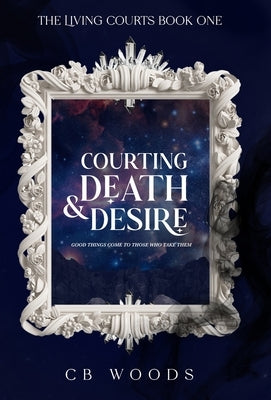 Courting Death & Desire by Woods, Cb