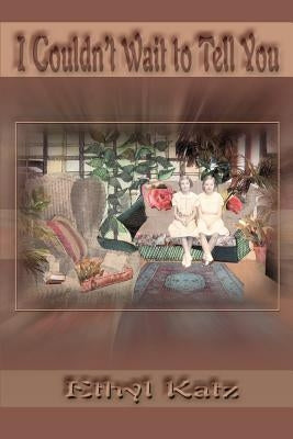 I Couldn't Wait to Tell You by Katz, Ethyl