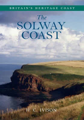 The Solway Coast Britain's Heritage Coast by Ivison, H. C.