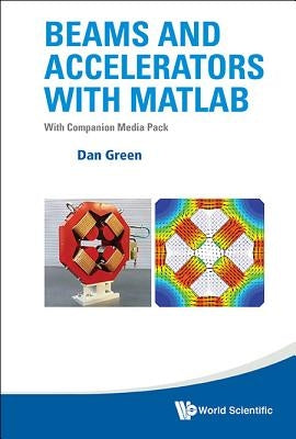 Beams and Accelerators with MATLAB (with Companion Media Pack) by Green, Daniel