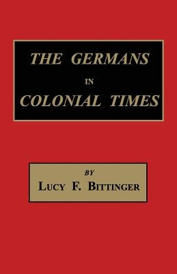 The Germans in Colonial Times by Bittinger, Lucy Forney