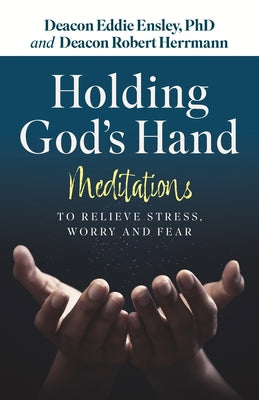 Holding God's Hand: Meditations to Relieve Stress, Worry and Fear by Ensley Phd, Eddie