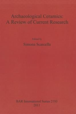 Archaeological Ceramics: A Review of Current Research by Scarcella, Simona