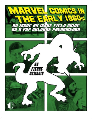 Marvel Comics in the Early 1960s: An Issue-By-Issue Field Guide to the Pop Culture Phenomenon by Comtois, Pierre